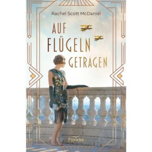 Rachel Scott McDaniel - Auf Flügeln getragen