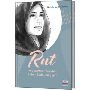 Nicola Vollkommer - Rut: Wie Gottes Treue dem Leben Bedeutung gibt