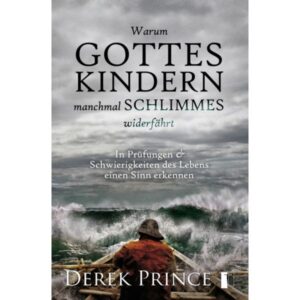 Derek Prince - Warum Gottes Kindern manchmal Schlimmes widerfährt