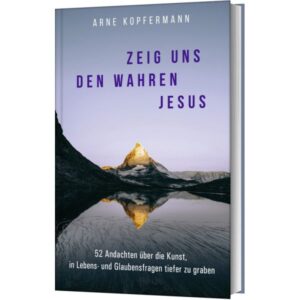 Arne Kopfermann - Zeig uns den wahren Jesus