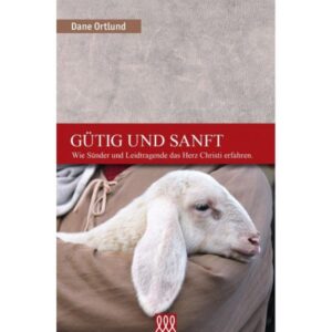 Dane Ortlund - Gütig und Sanft