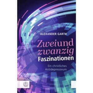 Alexander Garth - Zweiundzwanzig Faszinationen