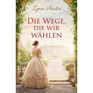 Lynn Austin - Die Wege, die wir wählen