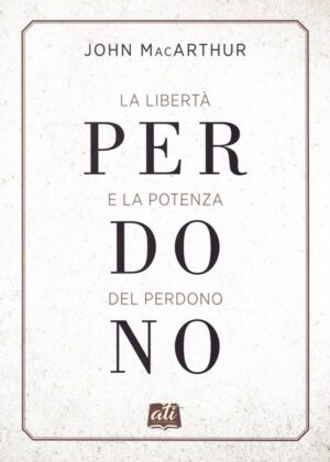 John F. MacArthur - La libertà e la potenza del perdono