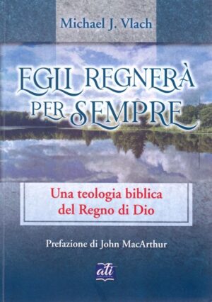 Michael J. Vlach - Egli regnerà per sempre