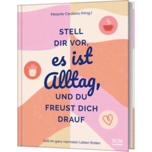 Melanie Carstens - Stell dir vor, es ist Alltag, und du freust dich drauf