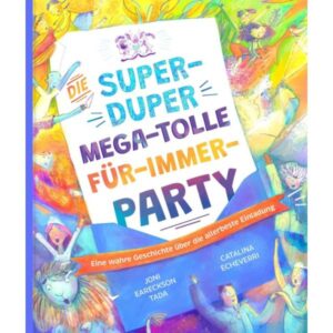 Joni Eareckson, Tada Catalina Echeverri - Die super-duper, mega-tolle Für-immer-Party