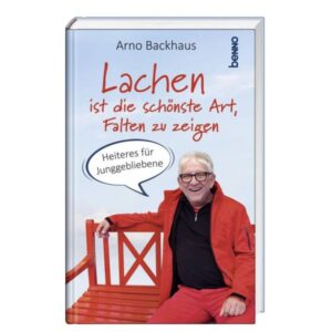 Arno Backhaus - Lachen ist die schönste Art, Falten zu zeigen