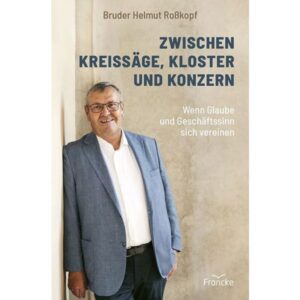 Bruder Helmut Roßkopf - Zwischen Kreissäge, Kloster und Konzern