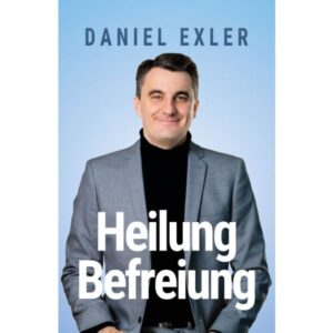 Daniel Exler - Heilung und Befreiung