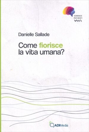 Danielle Sallade - Come fiorisce la vita umana?