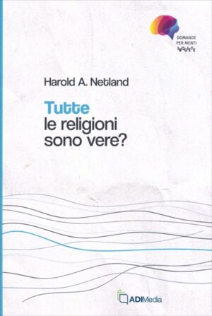 Harold A. Netland - Tutte le religioni sono vere?