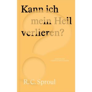 R. C. Sproul - Kann ich mein Heil verlieren?