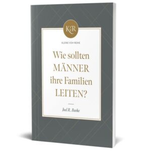 Joel R. Beeke - Wie sollten Männer ihre Familien leiten?