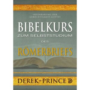Derek Prince - Bibelkurs zum Selbststudium des Römerbriefs