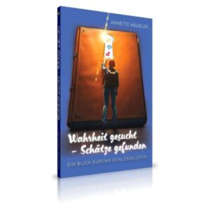 Annette Häußler - Wahrheit gesucht - Schätze gefunden