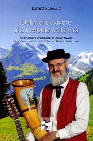 Lorenz Schwarz - Dal mal di vivere alla melodia della vita