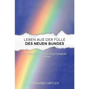 Reinhard Hirtler - Leben aus der Fülle des neuen Bundes