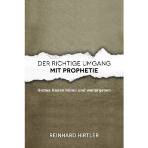 Reinhard Hirtler - Der richtige Umgang mit Prophetie