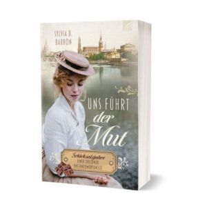 Sylvia B. Barron - Die Dresden Saga Band 1: Uns führt der Mut