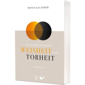 Meno Kalisher - Die Wahl zwischen Weisheit und Torheit