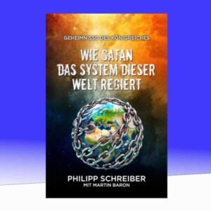 Philipp Schreiber, Martin Baron - Wie Satan das System dieser Welt regiert