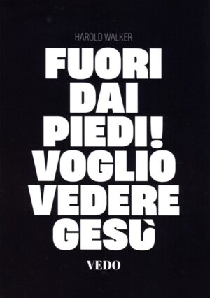 Harold Hampton Walker - Fuori dai piedi! Voglio vedere Gesù