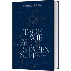 Elisabeth Büchle - Tage wie Buchstabensuppe