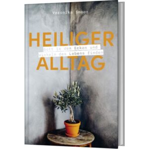 Veronika Smoor - Heiliger Alltag