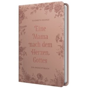 Elizabeth George - Eine Mama nach dem Herzen Gottes