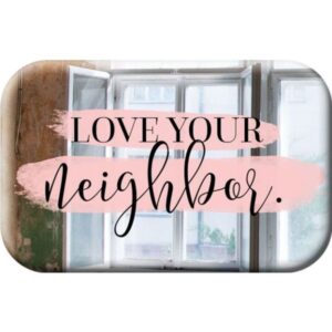 Magnet: Love your neighbor.