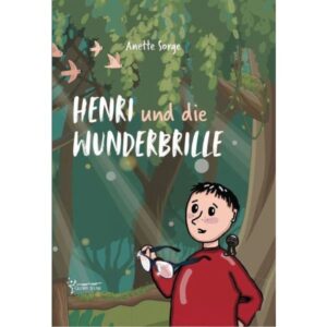 Anette Sorge - Henri und die Wunderbrille