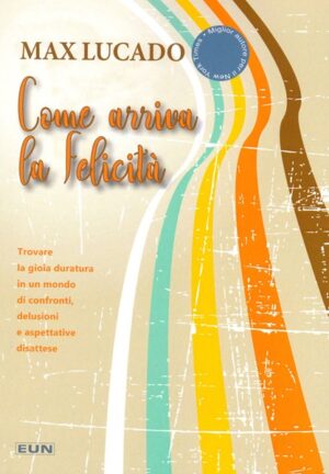Max Lucado - Come arriva la felicità
