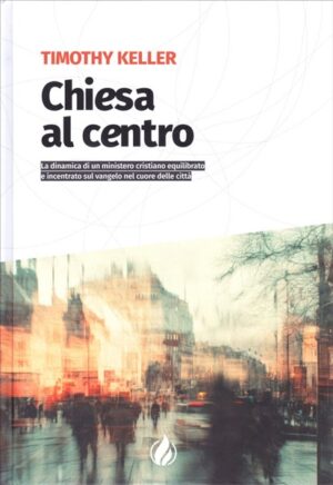Timothy Keller - Chiesa al centro