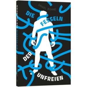 Daniel Bühne - Die Fesseln der Unfreien