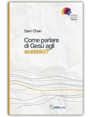 Sam Chan - Come parlare di Gesù agli scettici?