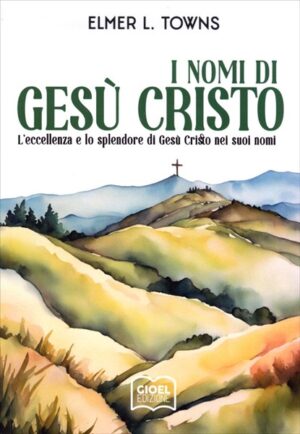 Elmer L. Towns - I nomi di Gesù Cristo