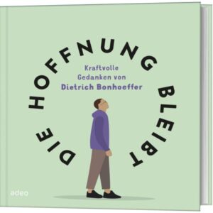 Andreas Sonnhüter (Illustr.) - Die Hoffnung bleibt: Kraftvolle Gedanken von Dietrich Bonhoeffer