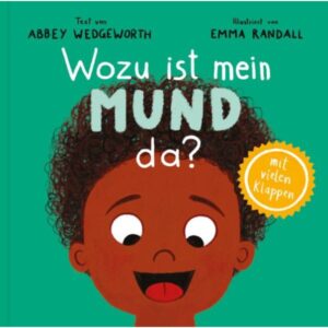 Abbey Wedgeworth Emma Randall (Illustr.) - Wozu ist mein Mund da?