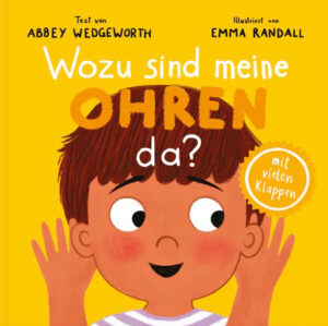 Abbey Wedgeworth Emma Randall (Illustr.) - Wozu sind meine Ohren da?