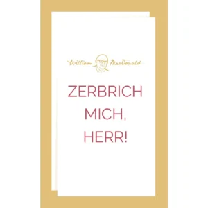 William MacDonald - Zerbrich mich, Herr!