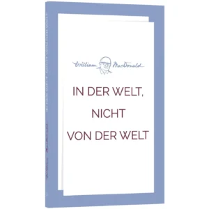 William MacDonald - In der Welt, nicht von der Welt
