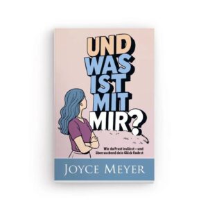Joyce Meyer - Und was ist mit mir?