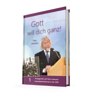 Theo Lehmann - Gott will dich ganz! Band 1