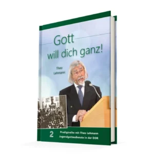 Theo Lehmann - Gott will dich ganz! Band 2