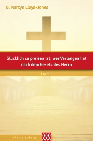 D. Martyn Lloyd-Jones - Glücklich zu preisen ist, wer Verlangen hat nach dem Gesetz des Herrn