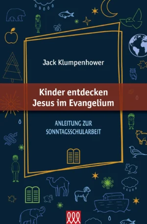 Jack Klumpenhower - Kinder entdecken Jesus im Evangelium