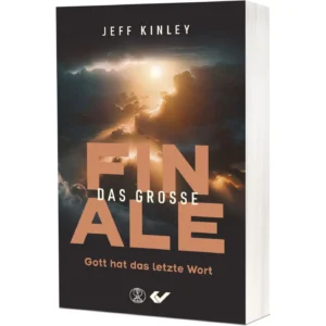 Jeff Kinley - Das grosse Finale: Gott hat das letzte Wort