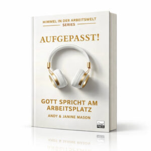 Andy Mason, Janine Mason - Aufgepasst! Gott spricht am Arbeitsplatz