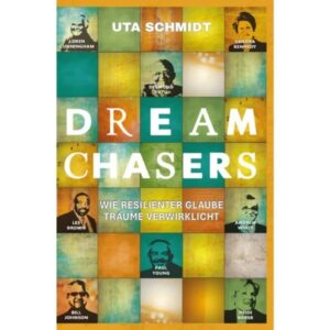 Uta Schmidt - Dream Chasers: Wie resilienter Glaube Träume verwirklicht